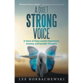 A Quiet Strong Voice: A Voice of Hope Amidst Depression, Anxiety, and Suicidal Thoughts