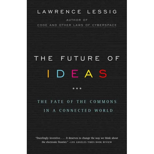 The Future of Ideas: The Fate of the Commons in a Connected World