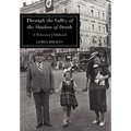 Through the Valley of the Shadow of Death: A Holocaust Childhood