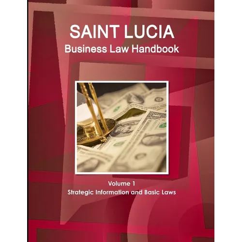 St. Lucia Business Law Handbook Volume 1 Strategic Information and Basic Laws