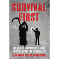 Survival First: The Rebel Entrepreneur's Guide to Risk, Riches and Immortality
