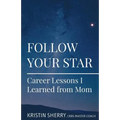 Follow Your Star: Career Lessons I Learned from Mom