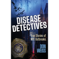 Disease Detectives: True Stories of NYC Outbreaks