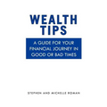 Wealth Tips: A guide for your financial journey in good or bad times