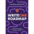 WriteCME Roadmap: How to Thrive in Continuing Medical Education with No Experience, No Network, and No Clue