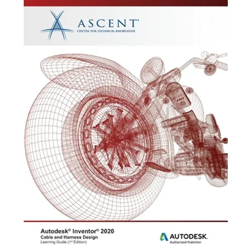 Autodesk Inventor 2020: Cable and Harness Design: Autodesk Authorized Publisher