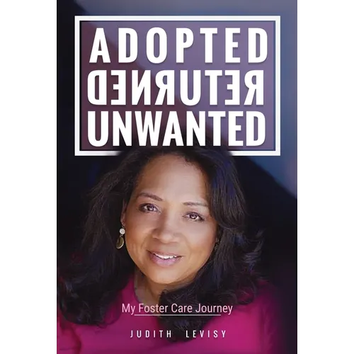 Adopted, Returned, Unwanted: My Foster Care Journey