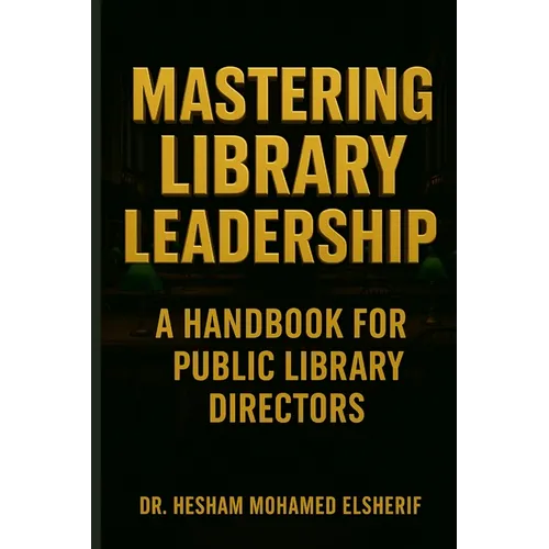 Mastering Library Leadership: A Handbook for Public Library Directors