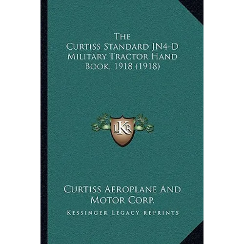 The Curtiss Standard JN4-D Military Tractor Hand Book, 1918 (1918)