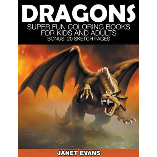 Dragons: Super Fun Coloring Books for Kids and Adults (Bonus: 20 Sketch Pages)