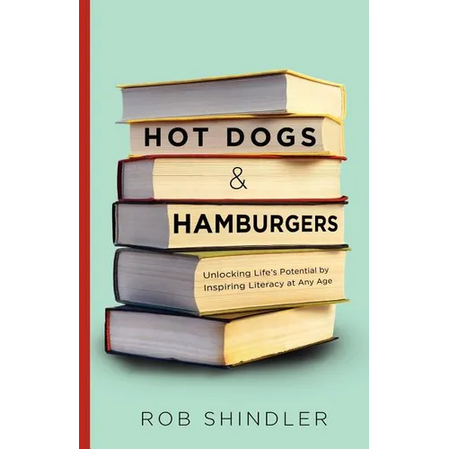 Hot Dogs and Hamburgers: Unlocking Life's Potential by Inspiring Literacy at Any Age