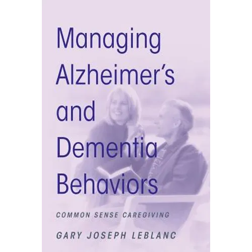 Managing Alzheimer's and Dementia Behaviors: Common Sense Caregiving