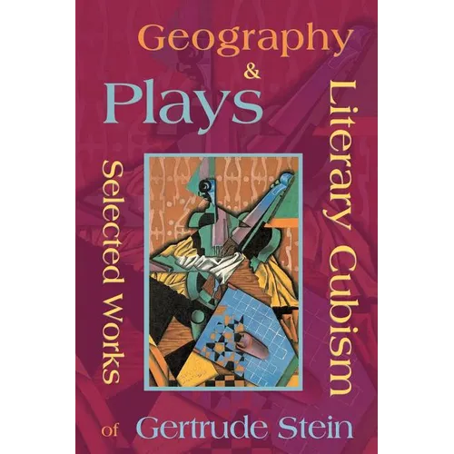 Literary Cubism - Geography & Plays - Selected Works of Gertrude Stein