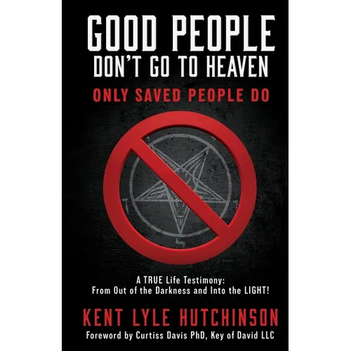 Good People Don't Go To Heaven: Only Saved People Do
