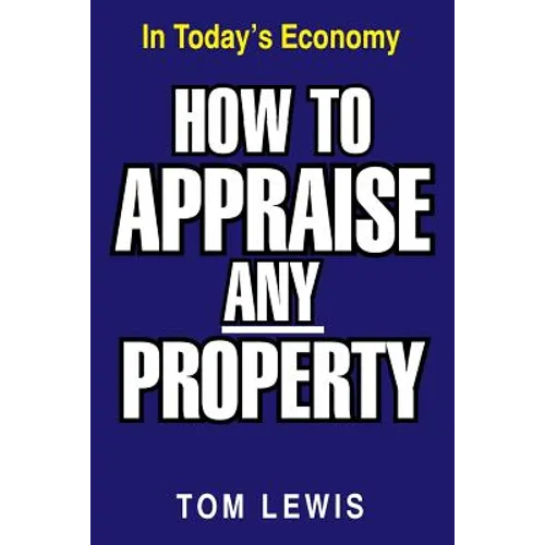 How to Appraise Any Property: In Today's Economy