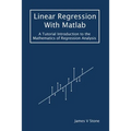 Linear Regression With Matlab: A Tutorial Introduction to the Mathematics of Regression Analysis