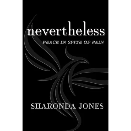 Nevertheless: Peace In Spite Of Pain