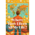 Where Have I Been All My Life?