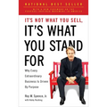 It's Not What You Sell, It's What You Stand For: Why Every Extraordinary Business Is Driven by Purpose