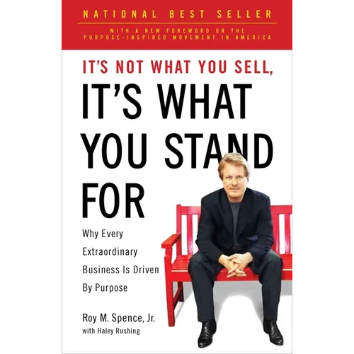 It's Not What You Sell, It's What You Stand For: Why Every Extraordinary Business Is Driven by Purpose