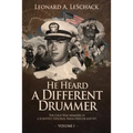 He Heard A Different Drummer Volume I: The Cold War Memoirs of A Scientist, Explorer, Naval Officer and Spy