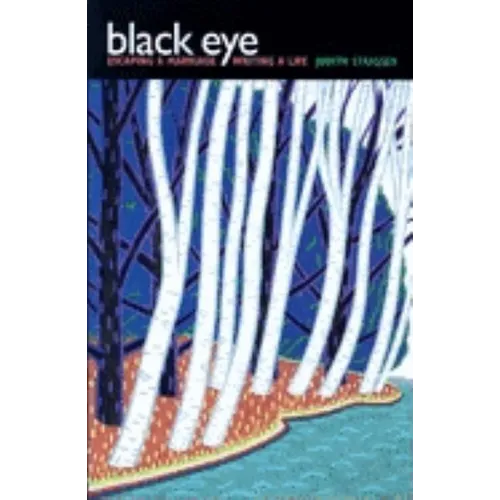 Black Eye: Escaping a Marriage, Writing a Life