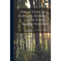 Perfection Oil-burning Ranges, Cook Stoves, Water Heaters