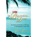 The Royal Governor.....and The Duchess: The Duke and Duchess of Windsor in The Bahamas 1940-1945