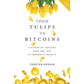 From Tulips to Bitcoins: A History of Fortunes Made and Lost in Commodity Markets