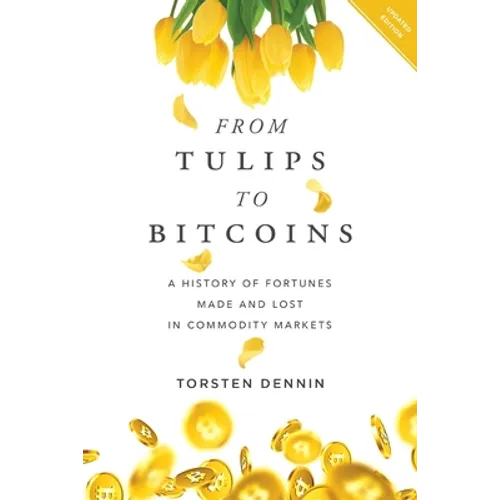 From Tulips to Bitcoins: A History of Fortunes Made and Lost in Commodity Markets
