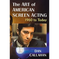 The Art of American Screen Acting, 1960 to Today