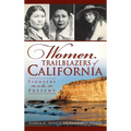 Women Trailblazers of California: Pioneers to the Present