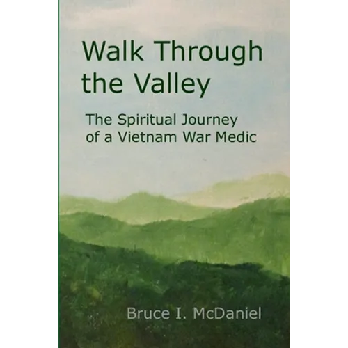 Walk Through the Valley: The Spiritual Journey of a Vietnam War Medic