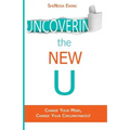 Uncovering The New U: Change Your Mind, Change Your Circumstances!