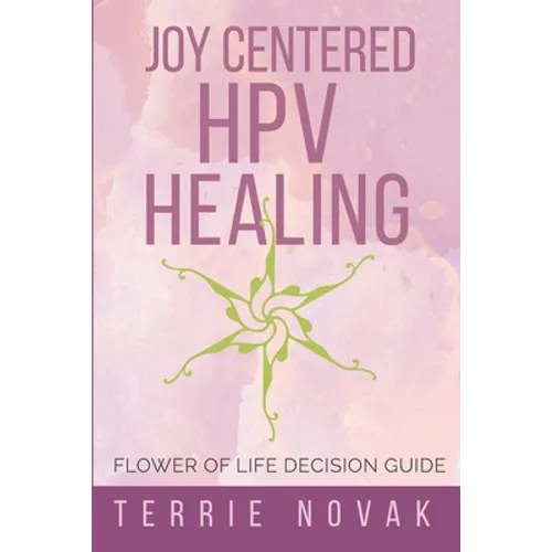 Joy Centered HPV Healing: Flower of Life Decision Guide