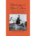 Meetings With Mrs. Collins: Sketches of Life and Events on Montana's Open Range; from the Diaries of Frontier Photographer Evelyn Cameron, 1893-1907