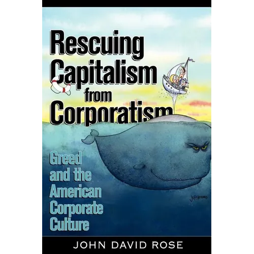 Rescuing Capitalism from Corporatism: Greed and the American Corporate Culture