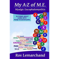 My A-Z of M.E. (Myalgic Encephalomyelitis): 50 poems about living with Myalgic Encephalomyelitis