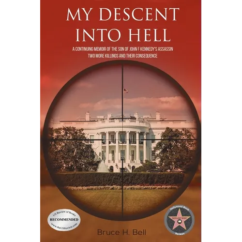 My Descent Into Hell: A Continuing Memoir of the Son of John F Kennedy's Assassin. Two More Killings and Their Consequence