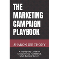 The Marketing Campaign Playbook: A Step-by-Step Guide for Entrepreneurs, Marketers, and Small Business Owners