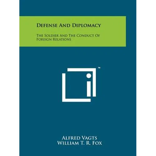 Defense And Diplomacy: The Soldier And The Conduct Of Foreign Relations