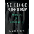 No Blood in the Turnip: Memoirs of a Codependent