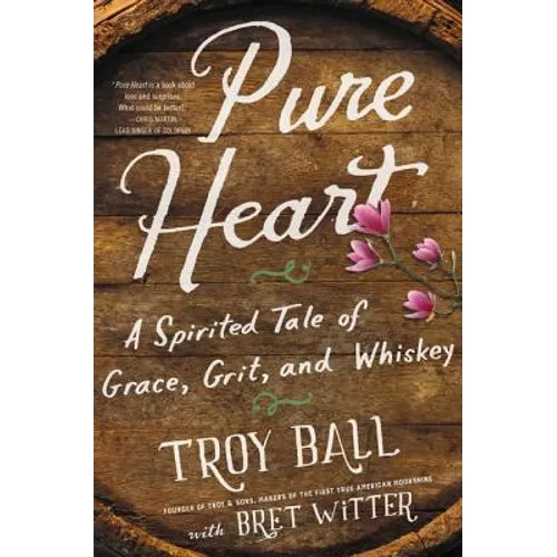 Pure Heart: A Spirited Tale of Grace, Grit, and Whiskey