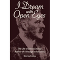 I Dream With Open Eyes: The Life of David Lindsay, Author of A Voyage to Arcturus
