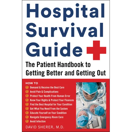 Hospital Survival Guide: The Patient Handbook to Getting Better and Getting Out