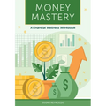 Money Mastery: A Financial Wellness Workbook