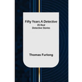 Fifty Years a Detective: 35 Real Detective Stories