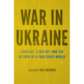 War in Ukraine: Conflict, Strategy, and the Return of a Fractured World