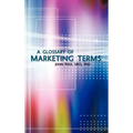 A Glossary of Marketing Terms: With Pedagogical Explanations