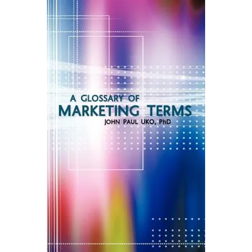 A Glossary of Marketing Terms: With Pedagogical Explanations